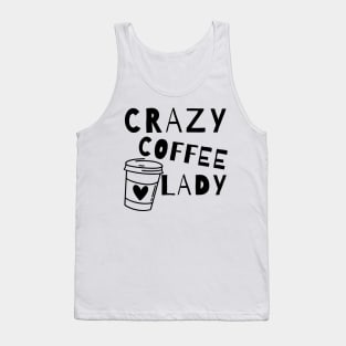 Crazy Coffee Lady. Funny Coffee Lover Quote. Tank Top